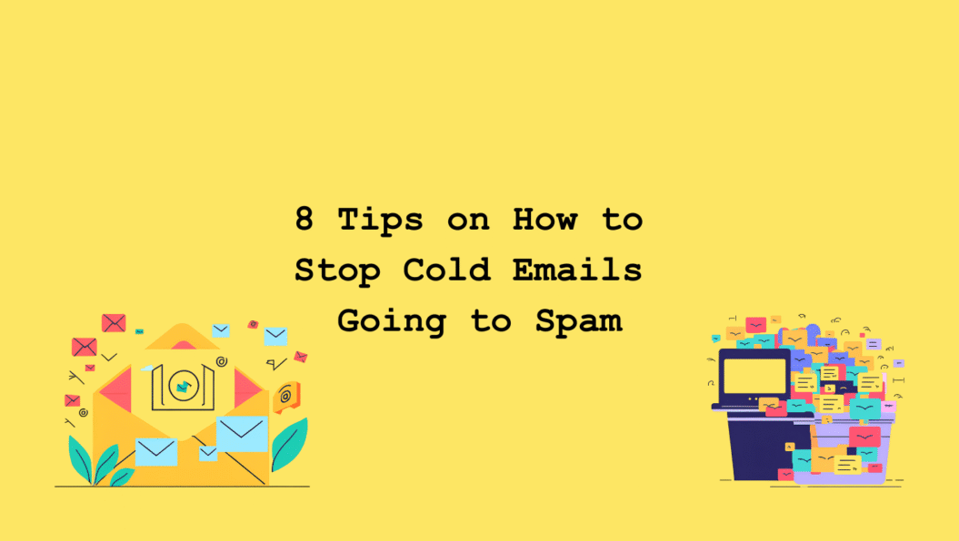 8 Tips on How to Stop Cold Emails Going to Spam